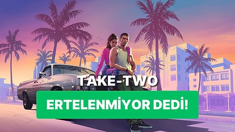 Grand Theft Auto 6 Erteleme Haberleri Artık Bir Önem Taşımıyor!