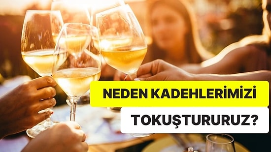 Meğer Arkasında Koca Bir Tarih Varmış! "Şerefe" Demeden Önce Neden İllaki Kadehler Tokuşturulur?