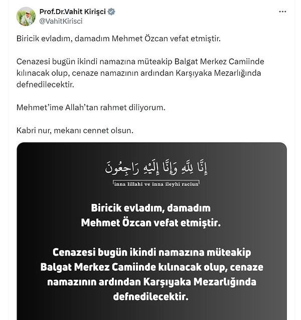 Milletvekili Kirişci, "Biricik evladım, damadım Mehmet Özcan vefat etmiştir. Cenazesi bugün ikindi namazına müteakip Balgat Merkez Camisi'nde kılınacak olup, cenaze namazının ardından Karşıyaka Mezarlığı'nda defnedilecektir. Mehmet'ime Allah'tan rahmet diliyorum. Kabri nur, mekanı cennet olsun" dedi.