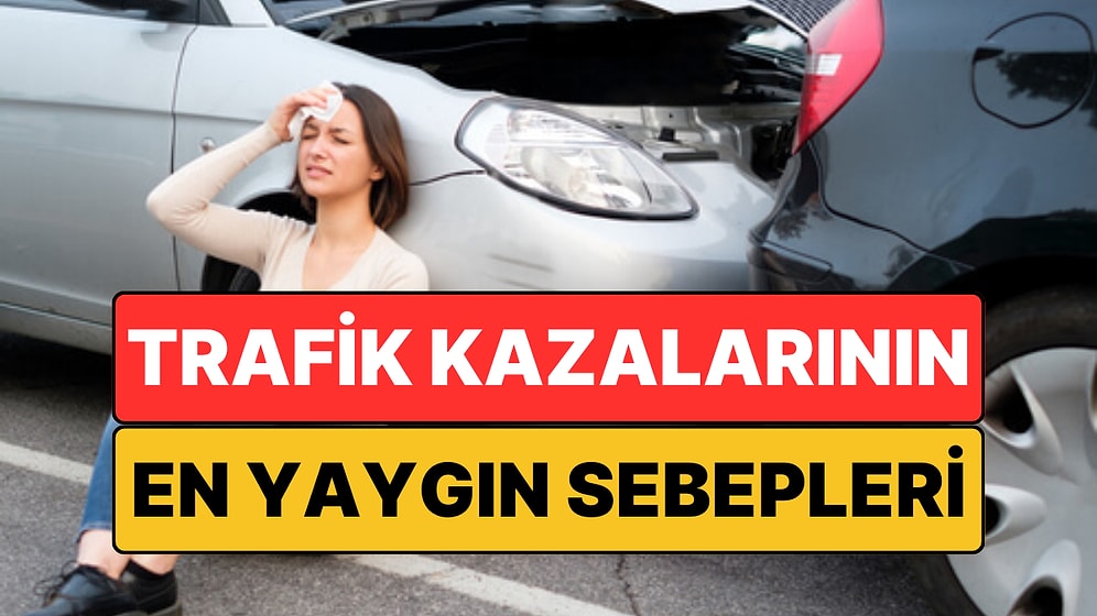 Trafik Kazalarına Davetiye Çıkaran En Yaygın Sebepler ve Alınması Gereken Önlemler