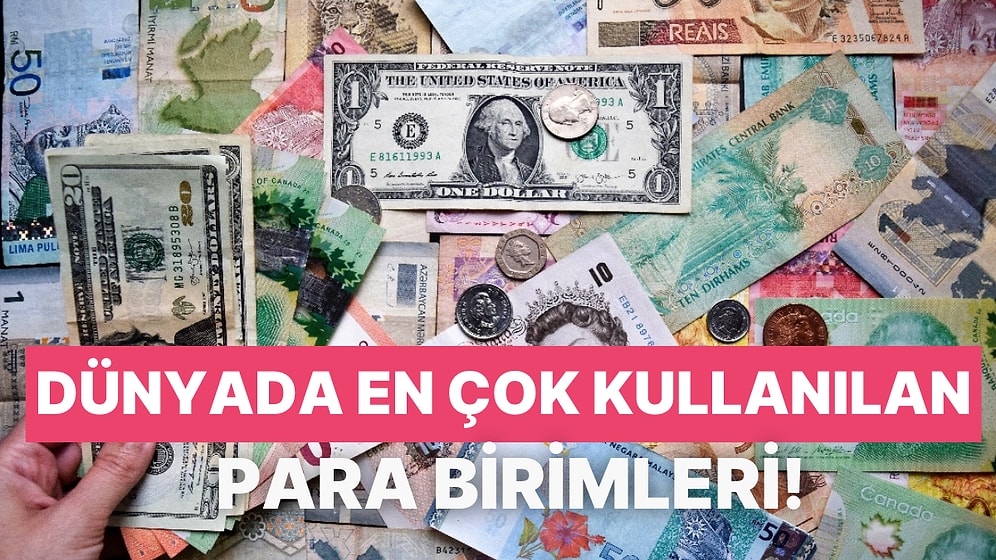 Dünyada Ödemelerde En Çok Kullanılan 11 Para Birimi