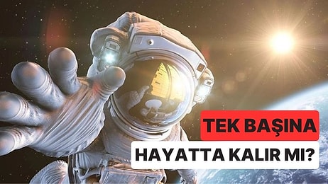 Bir Astronot Tek Başına Uzay Boşluğunda En Fazla Ne Kadar Hayatta Kalabilir?