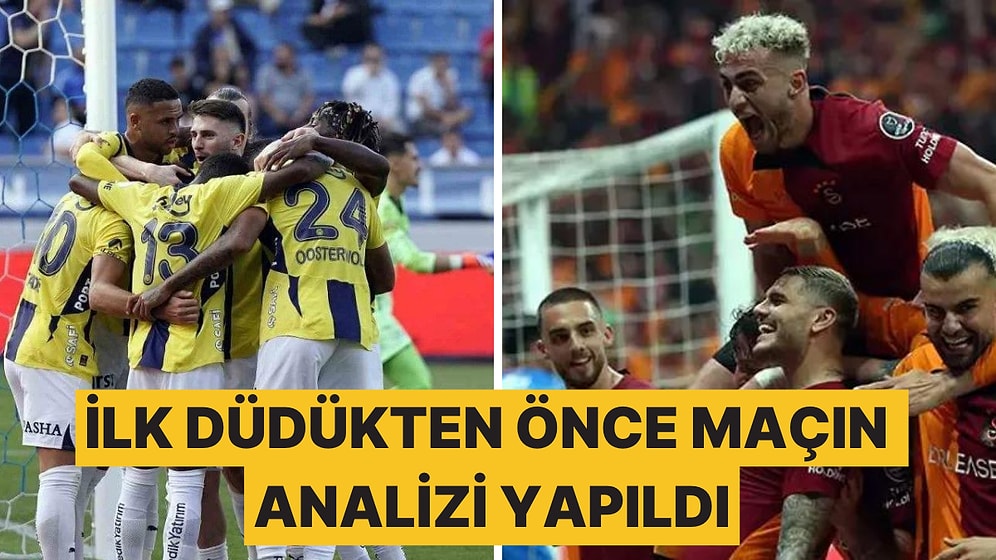 Fenerbahçe - Galatasaray Derbisini Başlamadan Mediazone Games ve Spor Analiz Ekibi İnceledi