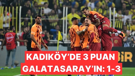 Derbide Galatasaray 3 Puanı 3 Golle Aldı: Fenerbahçe 1-3 Galatasaray