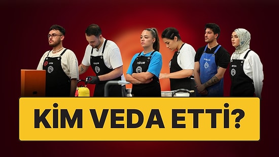 Muratcan Yine Kafa Karıştırdı: MasterChef'te Bu Hafta Kim Elendi?