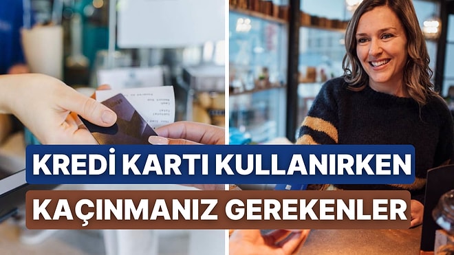 Kredi Kartıyla Harcama Yaparken Kaçınılması Gereken 10 Tuhaf Alışkanlık