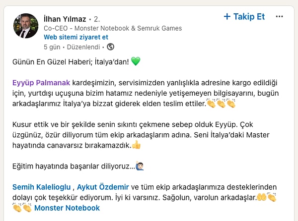 Monster Notebook Co-CEO’su İlhan Yılmaz, yurt dışı uçuşuna yetişemeyen bilgisayarın Monster Notebook çalışanı ile birlikte bizzat İtalya’ya götürüldüğünü ve elden teslim edildiğini LinkedIn hesabından duyurdu.