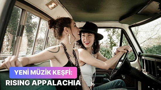 Yeni Bir Müzik Keşfi: Dinlediğiniz Anda Aşık Olacağınız Rising Appalachia ve 13 Şarkısı