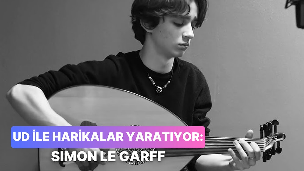 Ud ile Harikalar Yaratan Simon Le Garff ve Onun Ruhunuza İyi Gelecek Parçaları