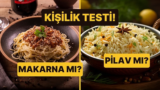 Kişilik Testi: Makarna mı Pilav mı?