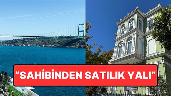 Tam da "Boğaz'da Yalı Arıyorum" Diyenler İçin Müjdeli Haber... Sahibinden 625 Milyon Liraya Satılık Yalı