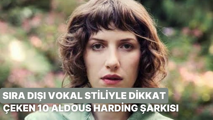 Sıra Dışı Vokal Stiliyle Dikkat Çeken 10 Aldous Harding Şarkısı