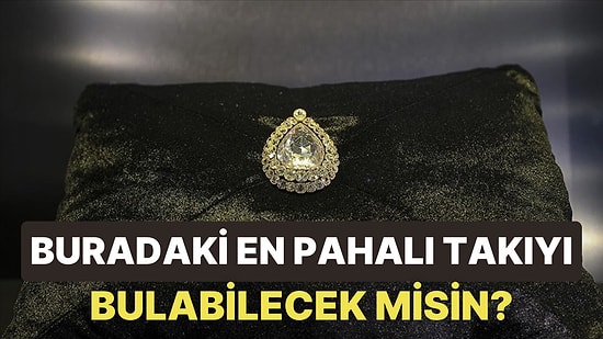 Bu Takıların Hangisinin Daha Pahalı Olduğunu Bulabilecek misin?