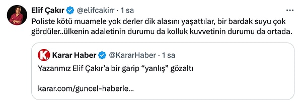 Konu hakkında sosyal medya platformu X'teki hesabı üzerinden açıklama yapan Elif Çakır, "Poliste kötü muamele yok derler dik alasını yaşattılar, bir bardak suyu çok gördüler... Ülkenin adaletinin durumu da kolluk kuvvetinin durumu da ortada" dedi.