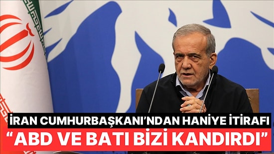 İran Cumhurbaşkanı Pezeşkiyan'dan Tartışmalı Haniye İtirafı Geldi: Kandırıldık