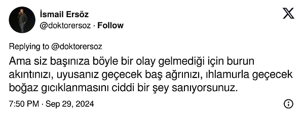 Ersöz ikinci paylaşımında ise insanların başına bu derece bir olay gelmediği için burun akıntısı gibi hastalıkları ciddi bir şey zannettiklerini ifade etti.