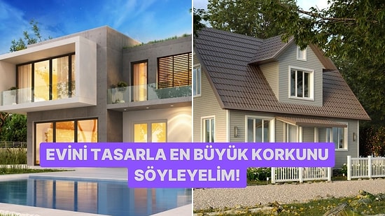 Evini Tasarla En Büyük Korkunu Söyleyelim!