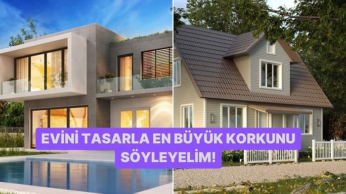 Evini Tasarla En Büyük Korkunu Söyleyelim!