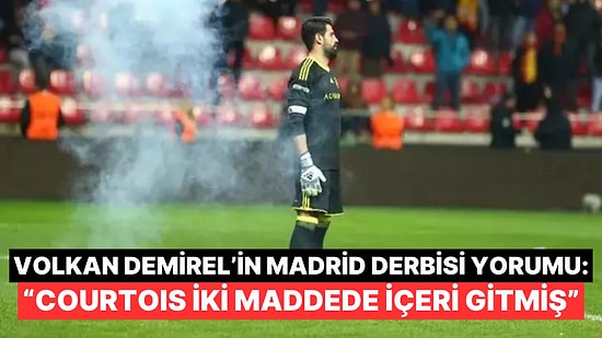 Volkan Demirel Yabancı Maddeler Sebebiyle Yarıda Kalan Madrid Derbisini Yorumladı: ''Hassas Çocuk''