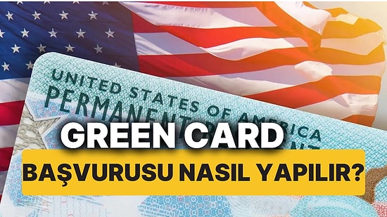 Green Card Başvurusundan Önce Bilmeniz Gerekenler! Peki Green Card Başvurusu Nasıl Yapılır?