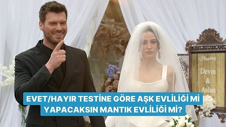 Evet/Hayır Testine Göre Aşk Evliliği mi Yapacaksın Mantık Evliliği mi?