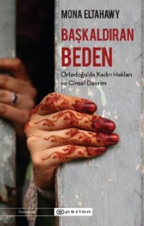 Başkaldıran Beden: Ortadoğu'da Kadın Hakları ve Cinsel Devrim - Mona Eltahawy