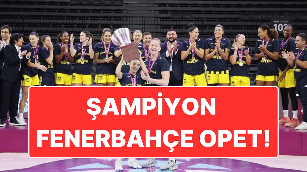 FIBA Kadınlar Basketbol Süper Kupa Finalinde Beşiktaş'ı 79-63 Mağlup Eden Fenerbahçe Opet Şampiyon Oldu!