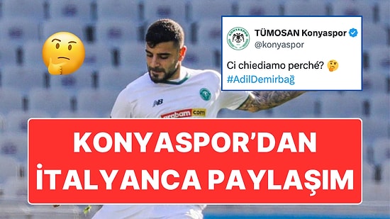 Adil Demirbağ'ın A Milli Takıma Seçilmemesi Üzerine Konyaspor İtalyanca Tweet Attı: ''Acaba Neden?''