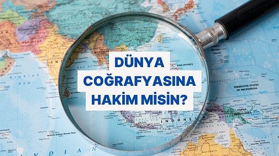 Dünya Coğrafyasını Ne Kadar Biliyorsun? Kıtalar, Ülkeler ve Şehirler Testi!