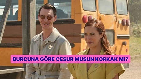 Burcuna Göre Cesur musun Korkak mısın?