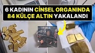 İzmir Havaalanı’nda 6 Kadının Cinsel Organında 84 Adet Külçe Altın Yakalandı!