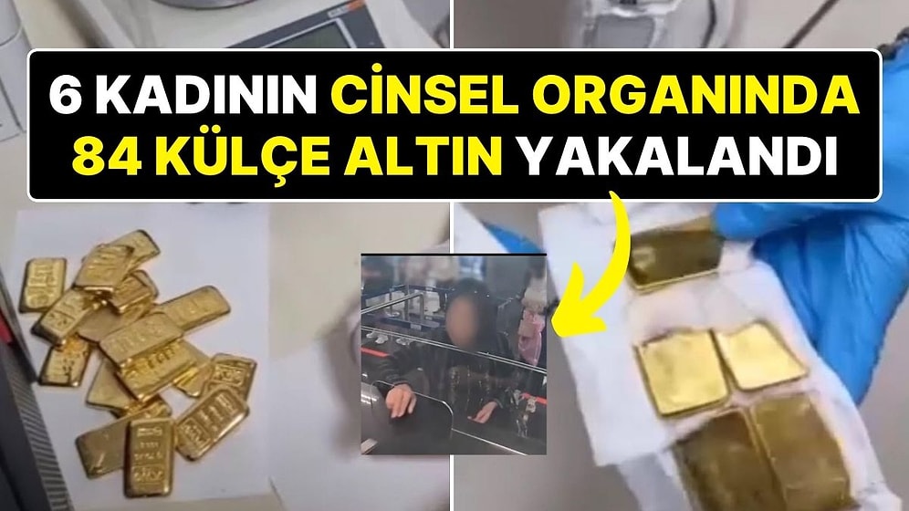 İzmir Havaalanı’nda 6 Kadının Cinsel Organında 84 Adet Külçe Altın Yakalandı!