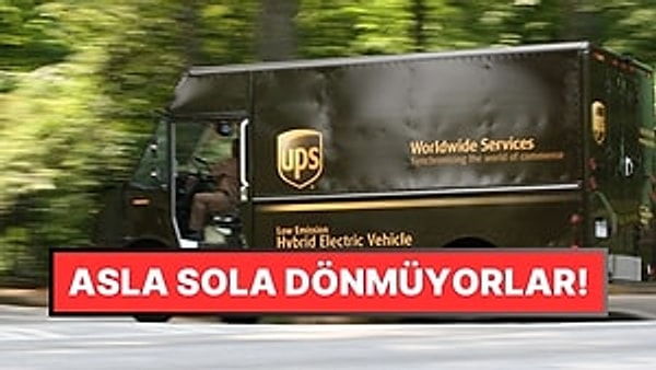 15. Böyle Böyle Zengin Oluyorlar İşte: UPS Kamyonları Neden Neredeyse Hiç "Sola" Dönmez?