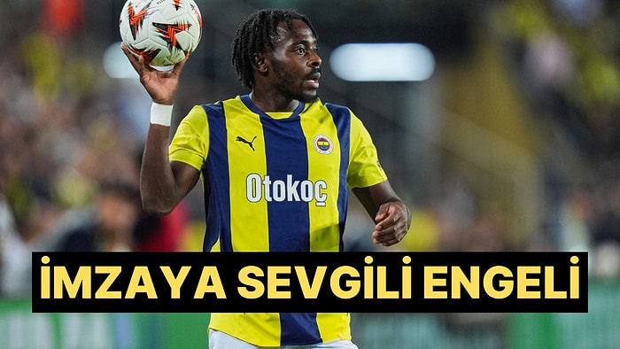 Fenerbahçe'de Sözleşme Uzatıp Uzatmayacağı Gündem Olan Osayi Samuel'e Sevgili Engeli