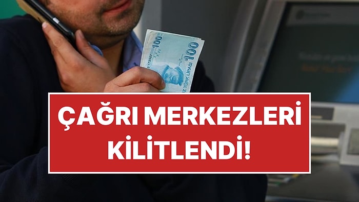 Limiti 100 Bin TL Olan Kredi Kartlarından 750 Lira Kesileceğini Öğrenenler Çağrı Merkezlerini Kilitledi