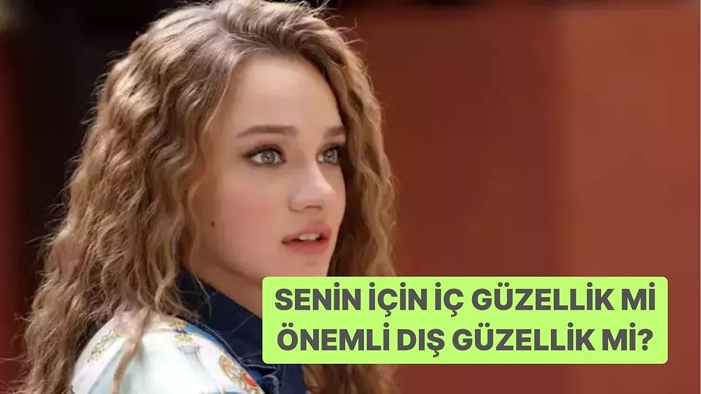 Senin İçin İç Güzellik mi Önemli Dış Güzellik mi?