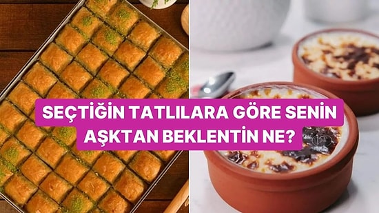 Seçtiğin Tatlılara Göre Senin Aşktan Beklentin Ne?