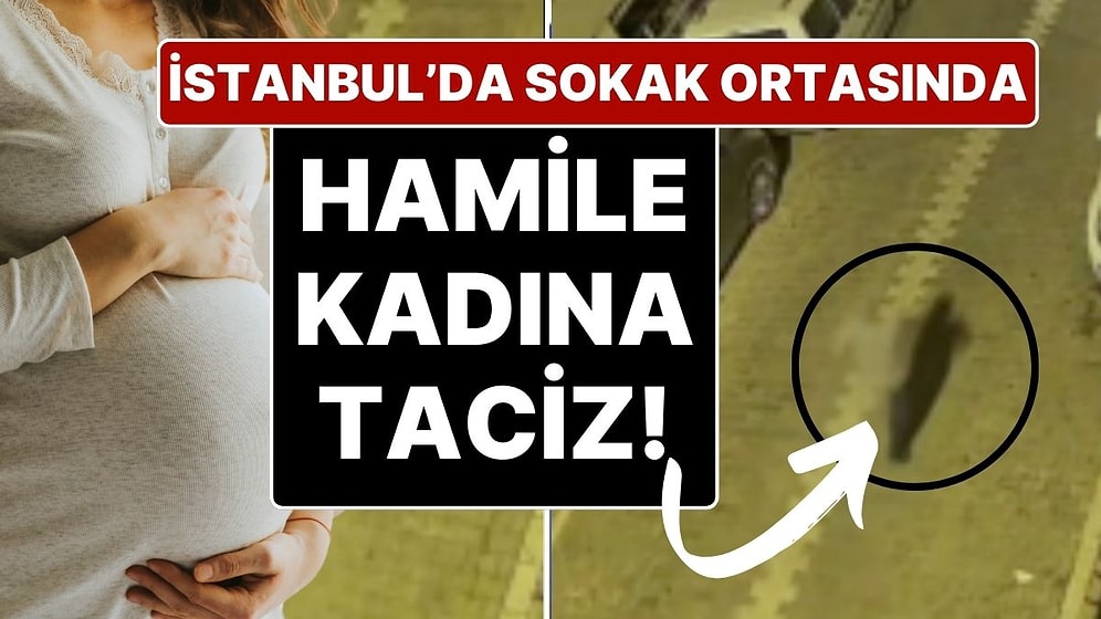 İstanbul’da Hamile Kadına Sokakta Taciz Girişimi