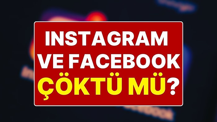 Instagram Çöktü mü? Facebook Çöktü mü? Dünya Genelinde Instagram ve Facebook’a Erişim Sorunu