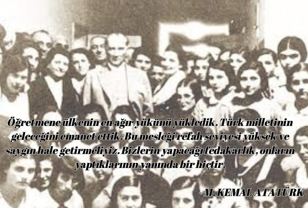 Peki, bu mesleğin önemini en iyi şekilde kim dile getirdi dersiniz? Elbette, Mustafa Kemal Atatürk.