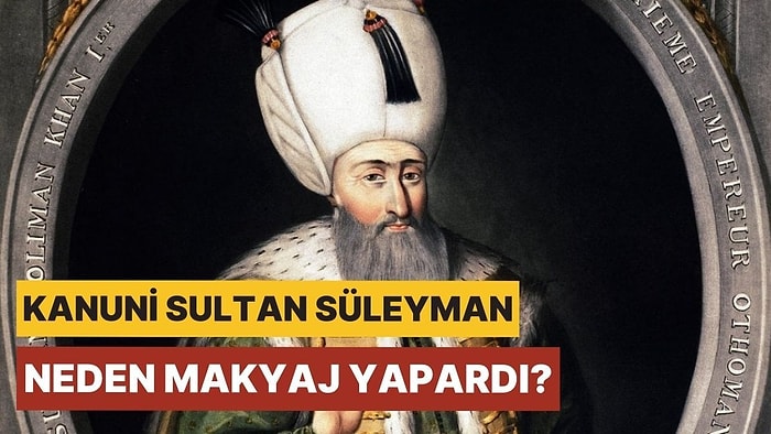 Amacı Günümüzdekinden Çok Farklı: Osmanlı Padişahlarına Neden Makyaj Yapılıyordu?