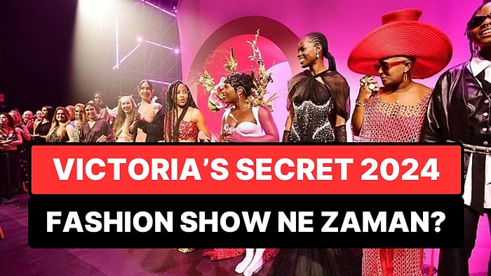 Victoria's Secret Fashion Show 2024 Ne Zaman, Nerede Yayınlanacak, Podyumda Kimler Yürüyecek?