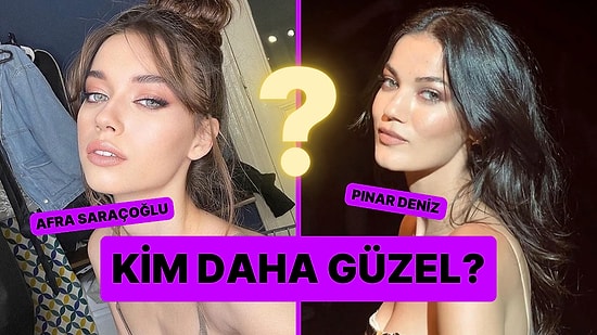 Güzellik Anketi: Afra Saraçoğlu Kimden Daha Güzel?