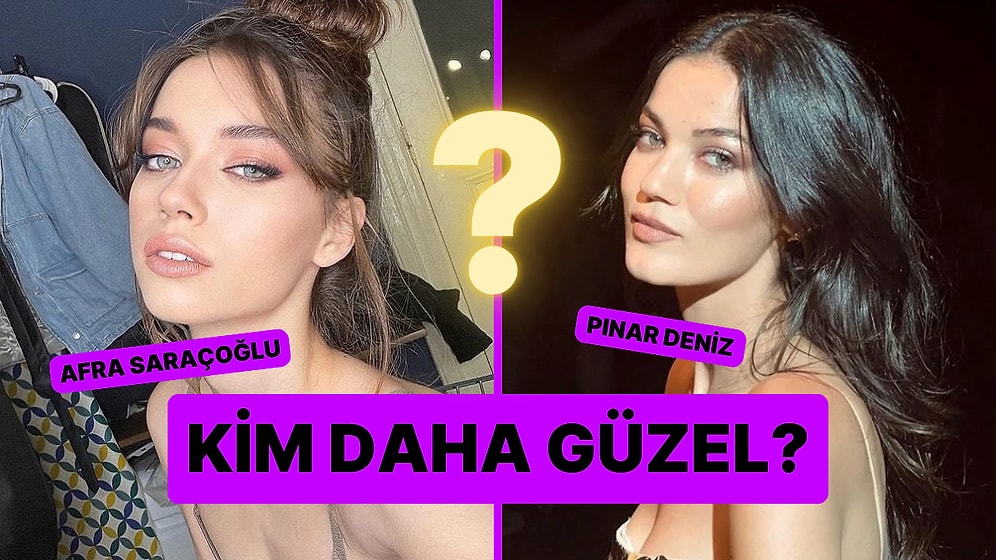 Güzellik Anketi: Afra Saraçoğlu Kimden Daha Güzel?