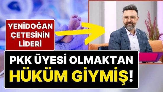 Yenidoğan Çetesi Elebaşı Fırat Sarı’nın PKK Terör Örgütü Üyesi Olmaktan Hüküm Giydiği Ortaya Çıktı