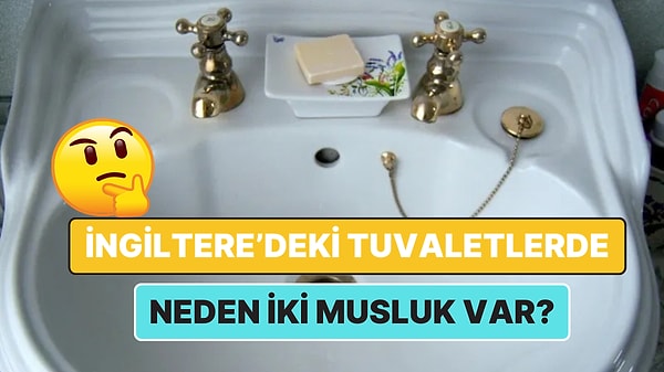 13. İngiltere'deki Tuvaletlerde İki Musluk Olmasının Geçmişe Dayanan Mantıklı Nedenleri