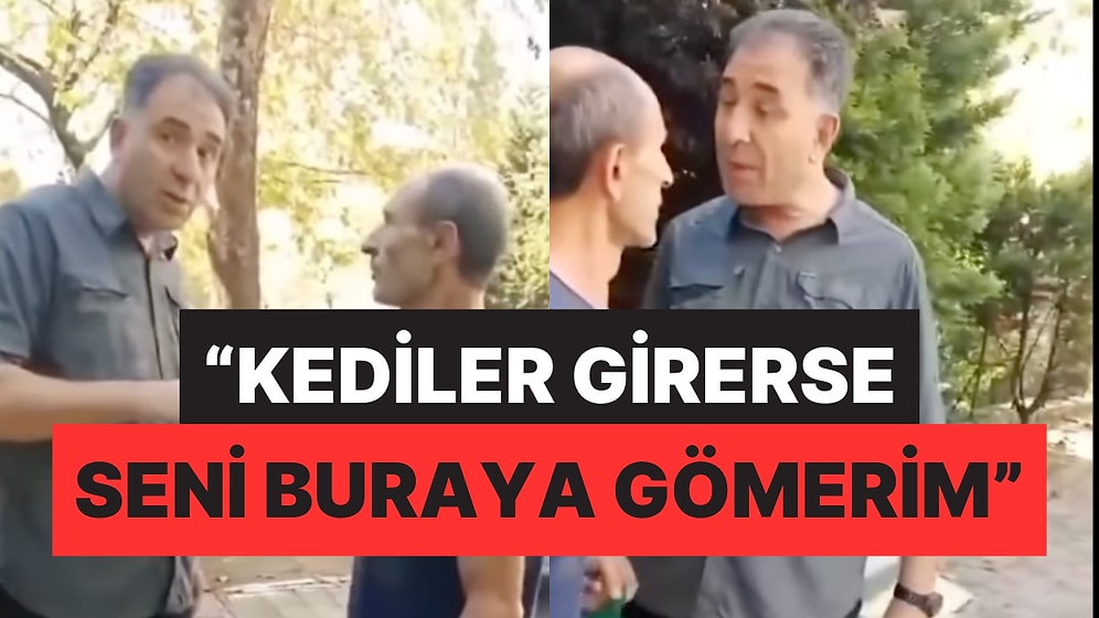 Kedilerden Rahatsız Olan Adam Tehditler Savurdu: “Seni Buraya Gömerim Kedilere Ne Yapacağımı Biliyorum”