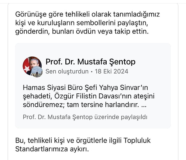 Açıklamada "görünüşe göre tehlikeli olarak tanımladığımız kişi ve kuruluşların sembollerini paylaştın, gönderdin, bunları övdün veya takip ettin" sözlerine yer verildi.