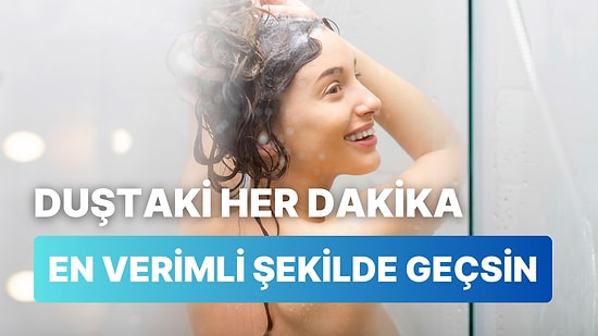 Duşta Geçirdiğiniz Her Dakikayı Daha Verimli Kılacak 10 Önerimiz