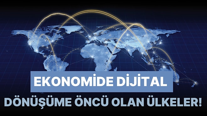 Ekonomide Dijital Dönüşüme Öncü Olan 11 Ülke